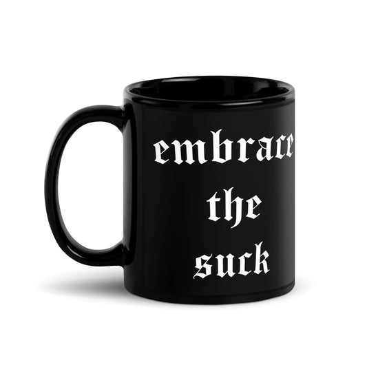 Embrace the Suck Mug